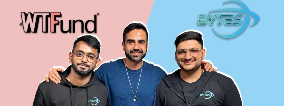 The startups news- BYTES Secures Funding from Nikhil Kamath's WTFund- BYTES
