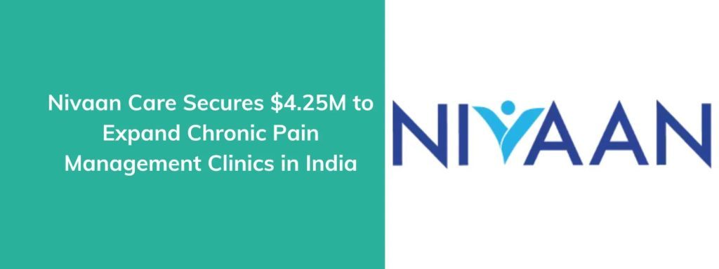 The startups news-Nivaan Care raises $4.25M for chronic pain clinic expansion-Nivaan Care