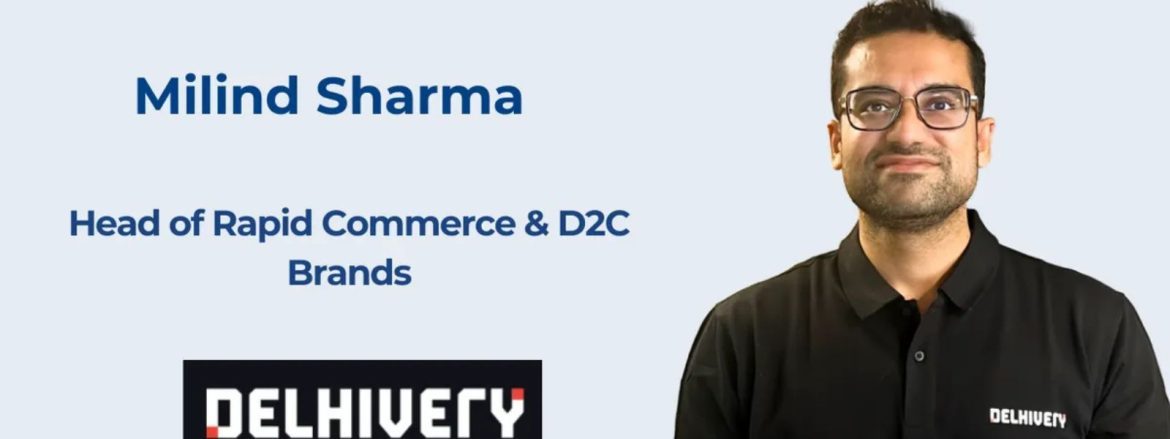 the startups news-Delhivery appoints Milind Sharma to lead rapid commerce, D2C-Delhivery