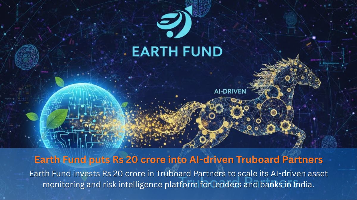 Earth Fund puts Rs 20 crore into AI-driven Truboard Partners