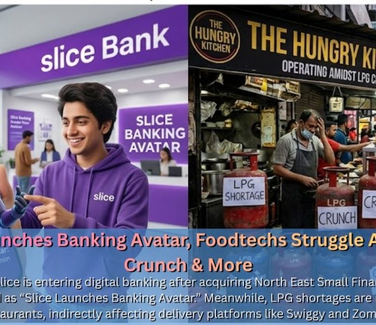 Slice Launches Banking Avatar, Foodtechs Struggle Amid LPG Crunch & More