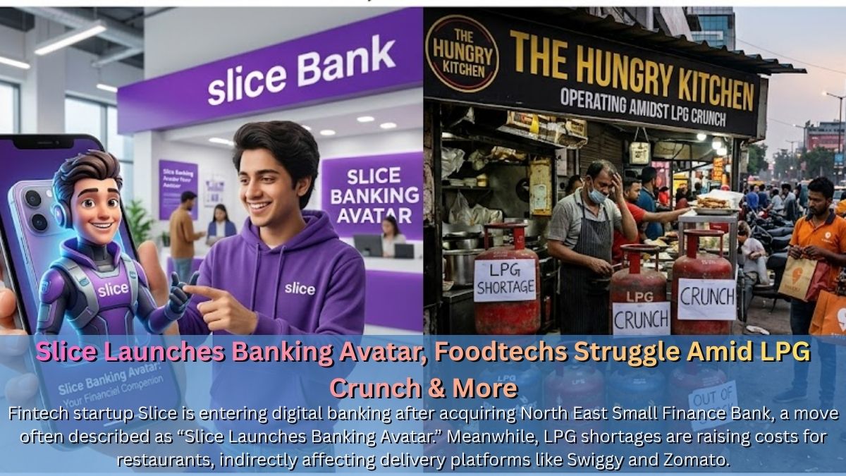 Slice Launches Banking Avatar, Foodtechs Struggle Amid LPG Crunch & More