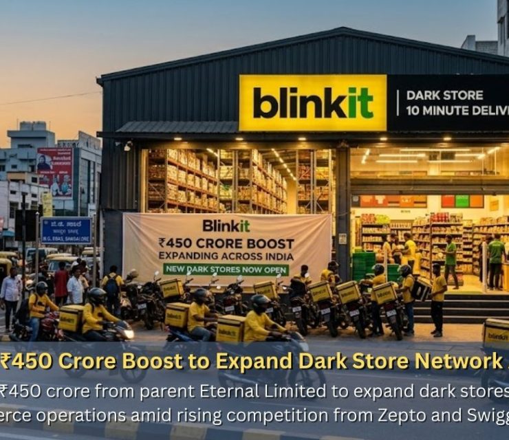 Blinkit Gets ₹450 Crore Boost to Expand Dark Store Network Across India