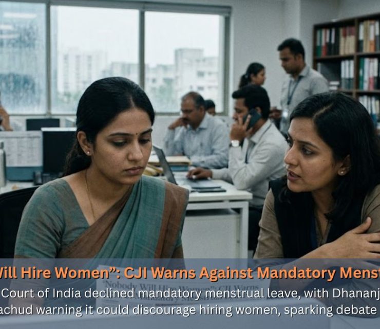 “Nobody Will Hire Women”: CJI Warns Against Mandatory Menstrual Leave