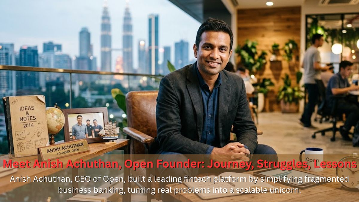 Meet Anish Achuthan, Open Founder: Journey, Struggles, Lessons