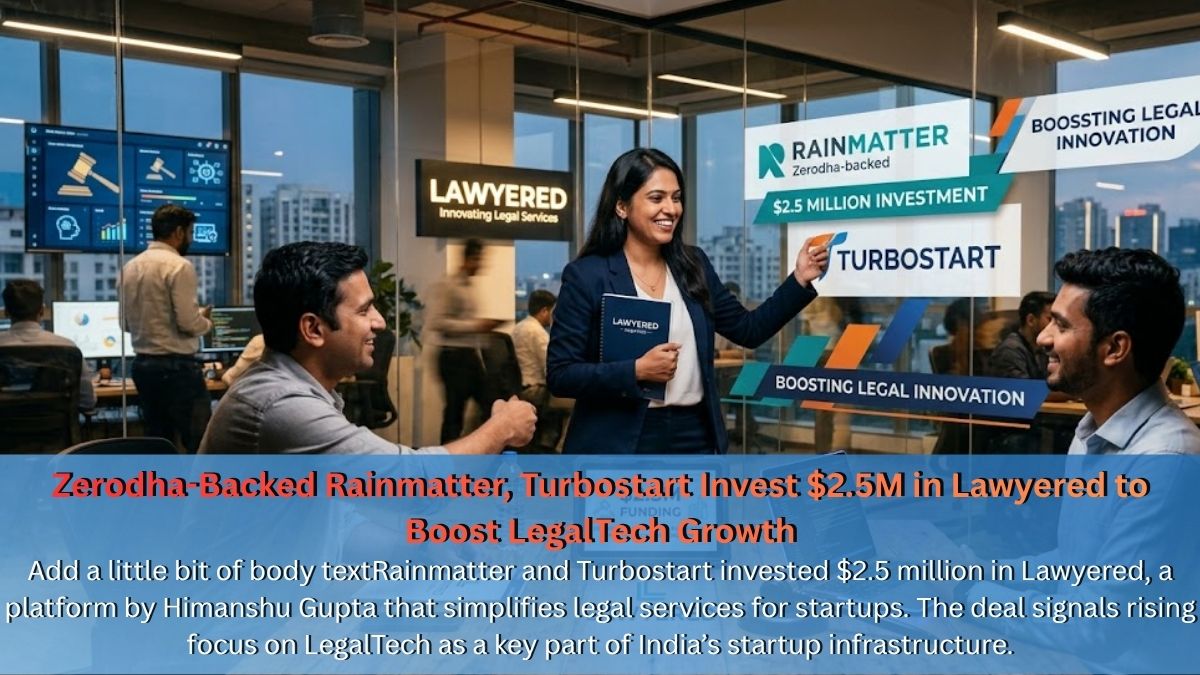 Zerodha-Backed Rainmatter, Turbostart Invest $2.5M in Lawyered to Boost LegalTech Growth