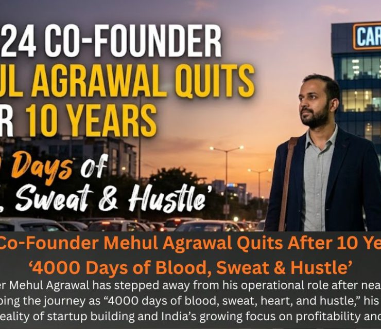 CARS24 Co-Founder Mehul Agrawal Quits After 10 Years, Says ‘4000 Days of Blood, Sweat & Hustle’