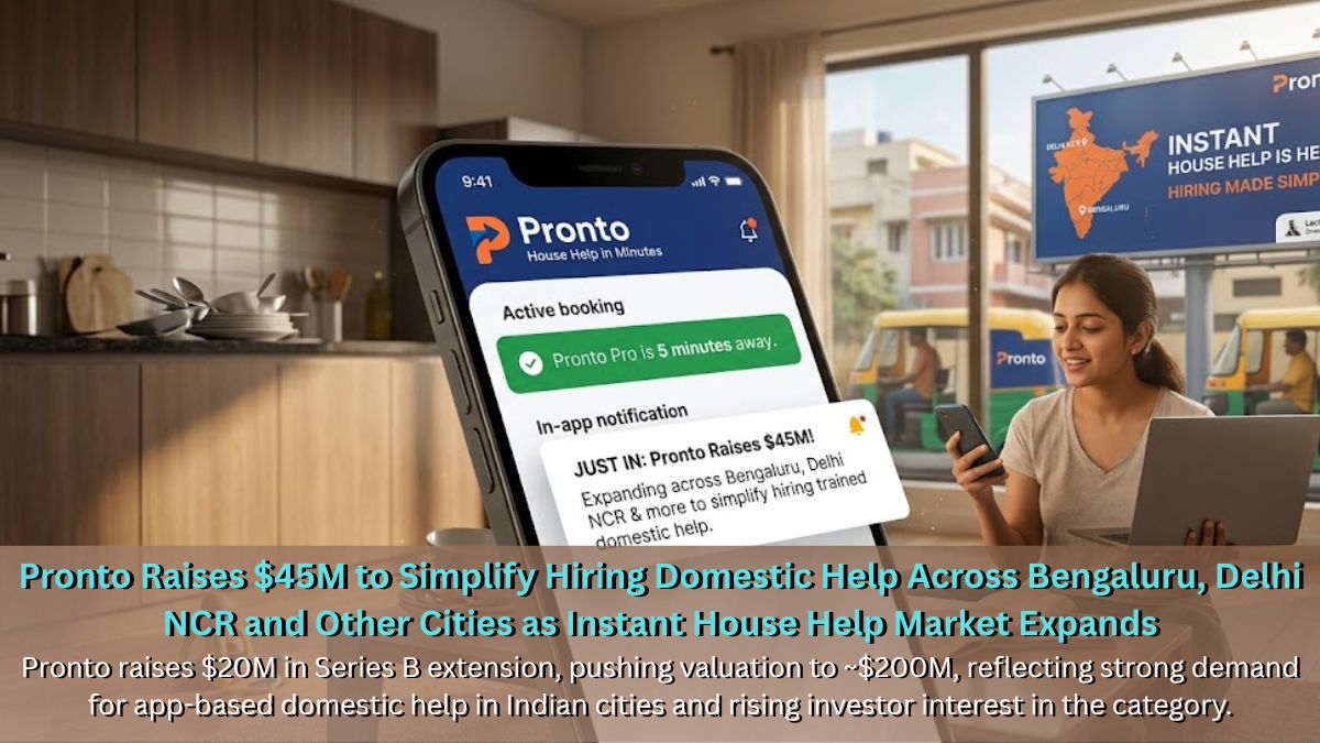 Pronto Raises $45M to Simplify Hiring Domestic Help Across Bengaluru, Delhi NCR and Other Cities as Instant House Help Market Expands